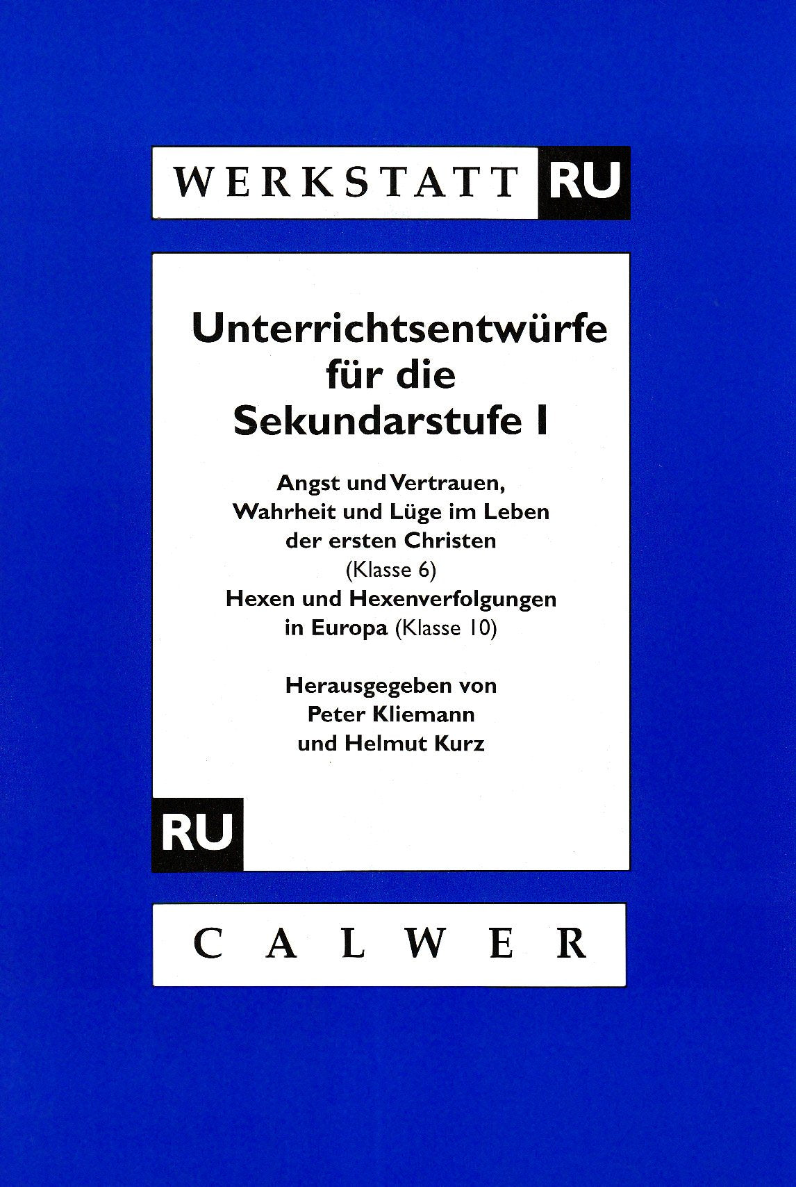 Werkstatt RU. Unterrichtsentwürfe für die Sekundarstufe I: "Angst und Vertrauen, Wahrheit und Lüge im Leben der ersten Christen" (Klasse 6), "Hexen und Hexenverfolgungen in Europa" (ab Klasse 10) Learning & Reference