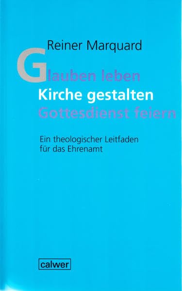 Glauben leben - Kirche gestalten - Gottesdienst feiern: Ein theologischer Leitfaden für das Ehrenamt Religion & Esotericism