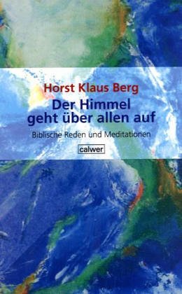 Der Himmel geht über allen auf: Biblische Reden und Meditationen Lifestyle