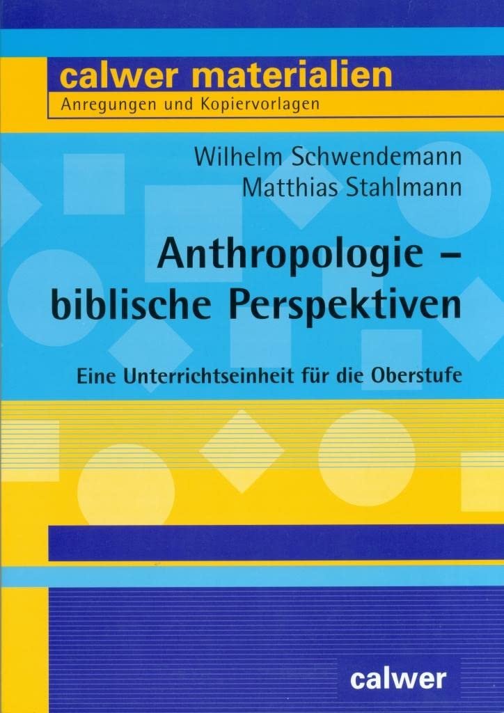 Anthropologie - biblische Perspektiven: Eine Unterrichtseinheit für die Oberstufe (Calwer Materialien: Modelle für den Religionsunterricht. Anregungen und Kopiervorlagen) Social Sciences