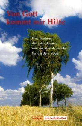 Von Gott kommt mir Hilfe 2008: Eine Deutung der Jahrslosung und der Monatssprüche für das Jahr 2008 (Calwer Taschenbibliothek) Religion & Esotericism