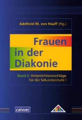 Frauen in der Diakonie: Band 2. Unterrichtsvorschläge für die Sekundarstufe I Es werden vorgestellt: Juliane von Krüdener, Amalie Sieveking, Sophie ... Charlotte Reihlen und Bertha von Suttner Education & Training