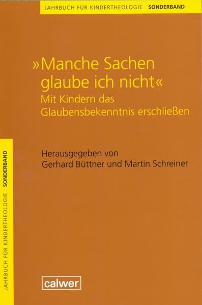 Jahrbuch für Kindertheologie / Manche Sachen glaube ich nicht: Mit Kindern das Glaubensbekenntnis erschließem Learning & Reference