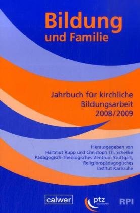 Bildung und Familie: Jahrbuch für kirchliche Bildungsarbeit 2008/2009 Mit den Schwerpunkten: Eltern- und Familienbildung, Schule und Gemeinde Religion & Esotericism