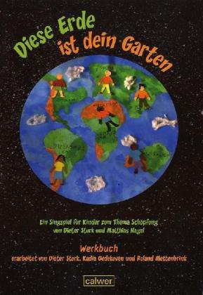 Diese Erde ist dein Garten Ein Singspiel für Kinder Werkbuch: Zum Thema "Schöpfung" für Kindergarten, Schule und Gemeinde. Mit theologischen Grundlagen und acht ausgewählten Gottesdienstmodellen Film, Art & Culture