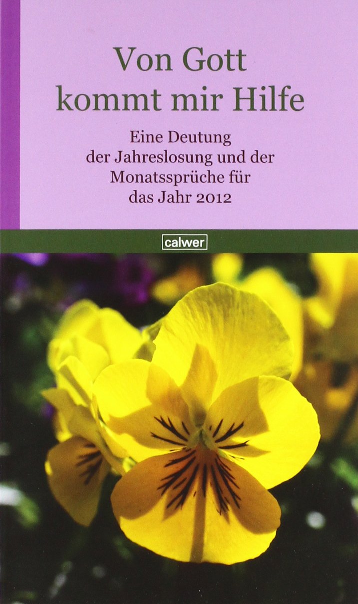 Von Gott kommt mir Hilfe: Eine Deutung der Jahreslosung und der Monatssprüche für das Jahr 2012 Religion & Esotericism