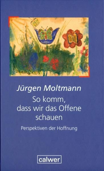 So komm, dass wir das Offene schauen: Perspektiven der Hoffnung (Edition der Calwer Verlag Stiftung) Film, Art & Culture