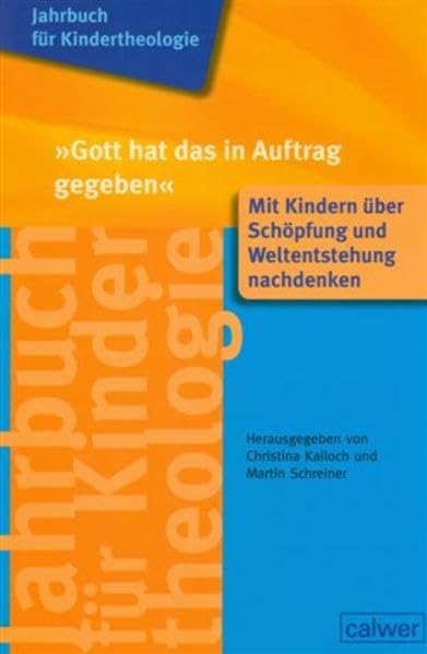 Jahrbuch für Kindertheologie Band 11: "Gott hat das in Auftrag gegeben": Mit Kindern über Schöpfung und Weltentstehung nachdenken Religion & Esotericism