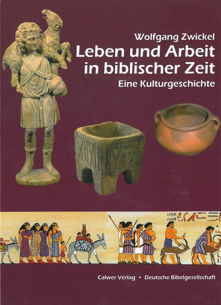 Leben und Arbeit in biblischer Zeit: Eine Kulturgeschichte Social Sciences