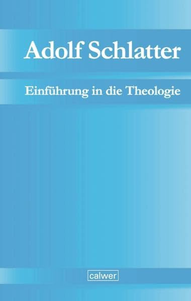 Adolf Schlatter - Einführung in die Theologie: Unveröffentlichte Manuskripte Band 1 (Adolf Schlatter - Unveröffentlichte Manuskripte) General education