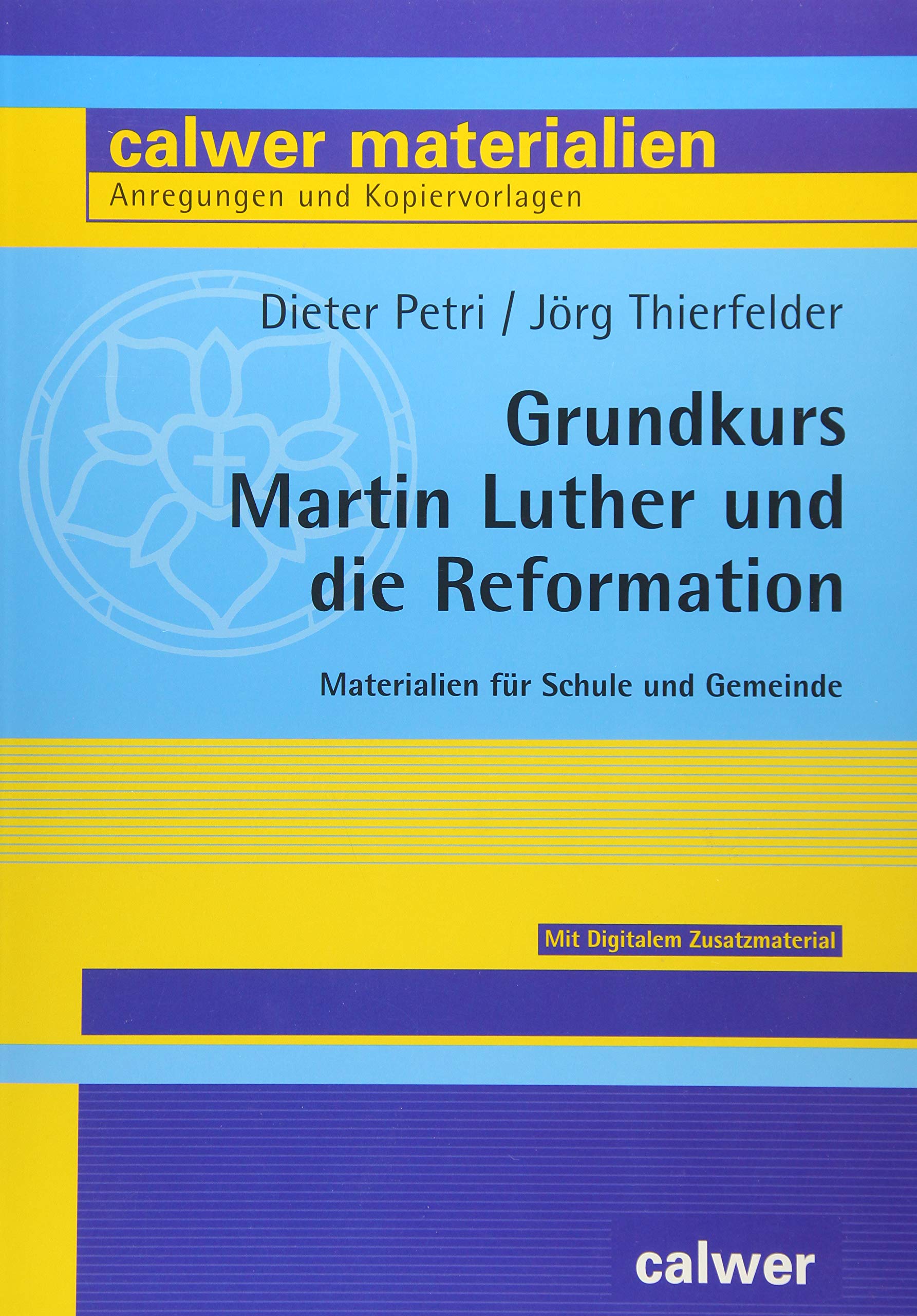 Grundkurs Martin Luther und die Reformation: Materialien für Schule und Gemeinde (Calwer Materialien: Modelle für den Religionsunterricht. Anregungen und Kopiervorlagen) Learning & Reference