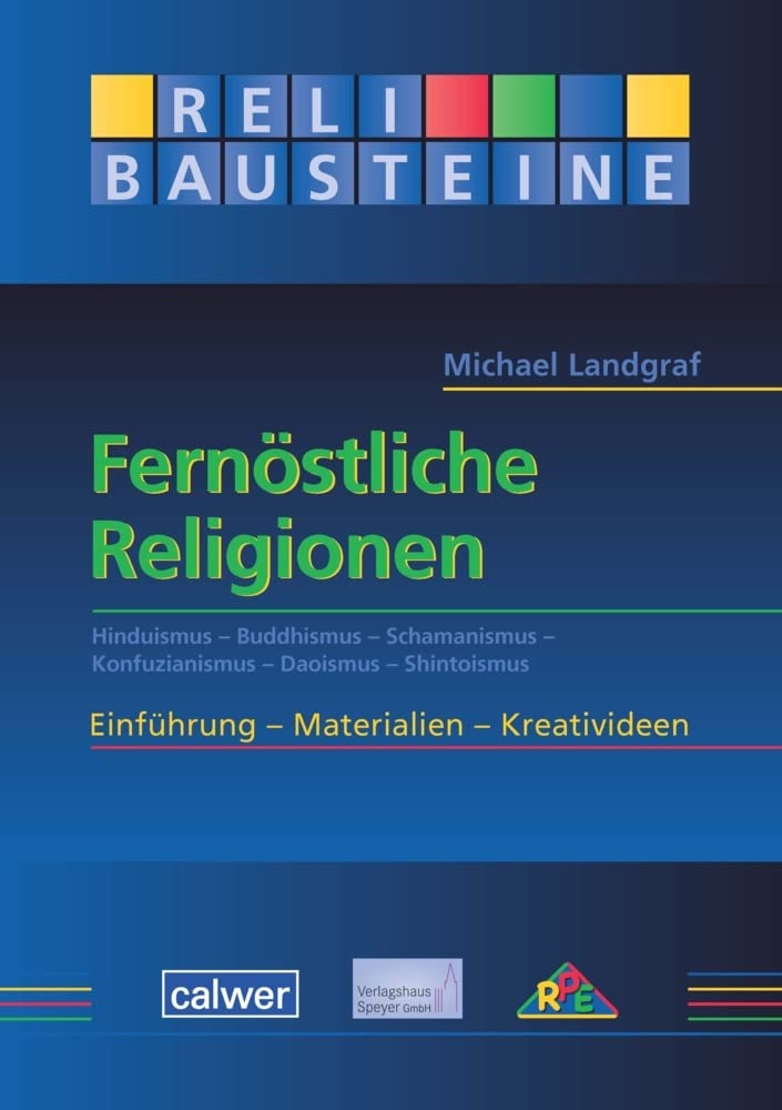 Fernöstliche Religionen: Hinduismus - Buddhismus - Schamanismus - Konfuzianismus - Daoismus - Shintoismus - ReliBausteine sekundar book