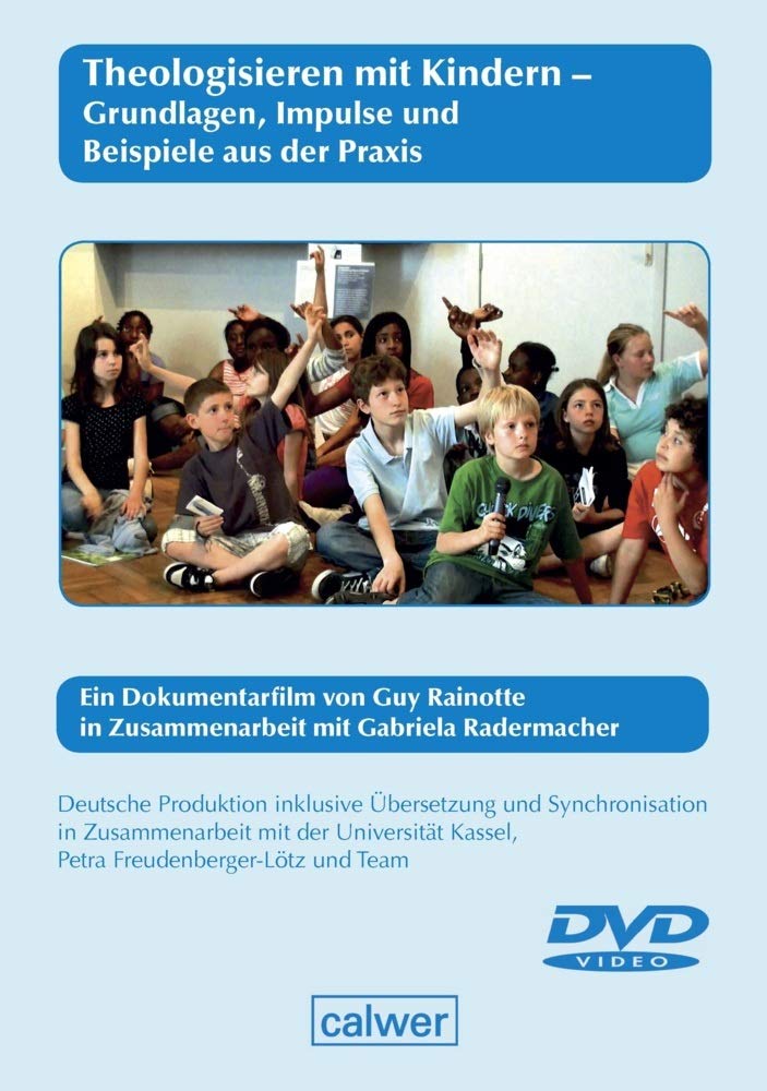 Theologisieren mit Kindern - Grundlagen, Impulse und Beispiele aus der Praxis, 1 DVD: Ein Dokumentarfilm von Guy Rainotte in Zusammenarbeit mit ... gewerbliche Vorführrechte, kein Verleihrecht Religion & Esotericism