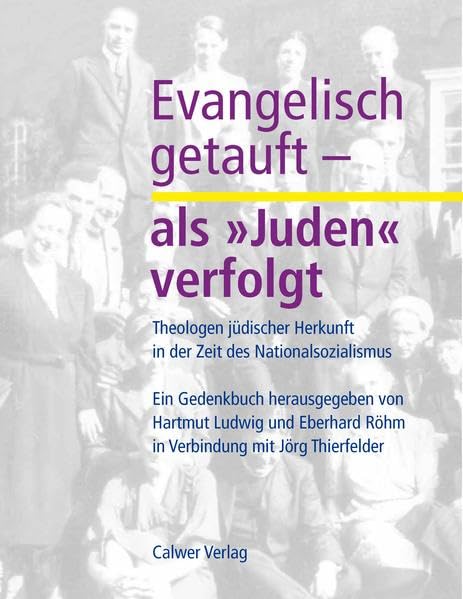 Evangelisch getauft - als 'Juden' verfolgt: Theologen jüdischer Herkunft in der Zeit des Nationalsozialismus. Ein Gedenkbuch Memories