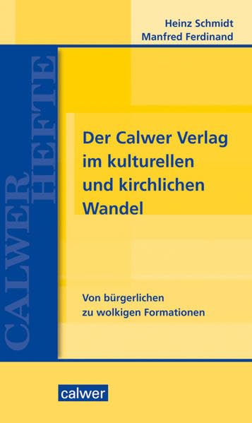 Der Calwer Verlag im kulturellen und kirchlichen Wandel: Von bürgerlichen zu wolkigen Formationen (Calwer Hefte) Religion & Esotericism