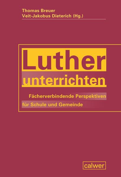 Luther unterrichten: Fächerverbindende Perspektiven für Schule und Gemeinde Film, Art & Culture