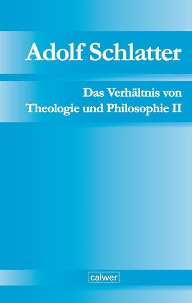 Adolf Schlatter - Das Verhältnis von Theologie und Philosophie II book
