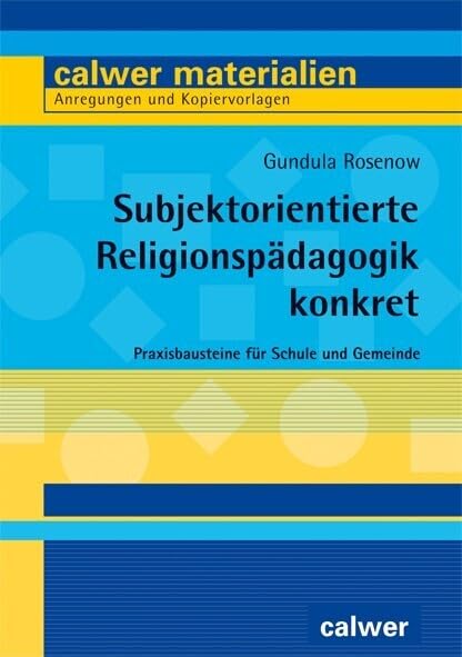 Subjektorientierte Religionspädagogik konkret: Praxisbausteine für Schule und Gemeinde (Calwer Materialien: Modelle für den Religionsunterricht. Anregungen und Kopiervorlagen) Learning & Reference