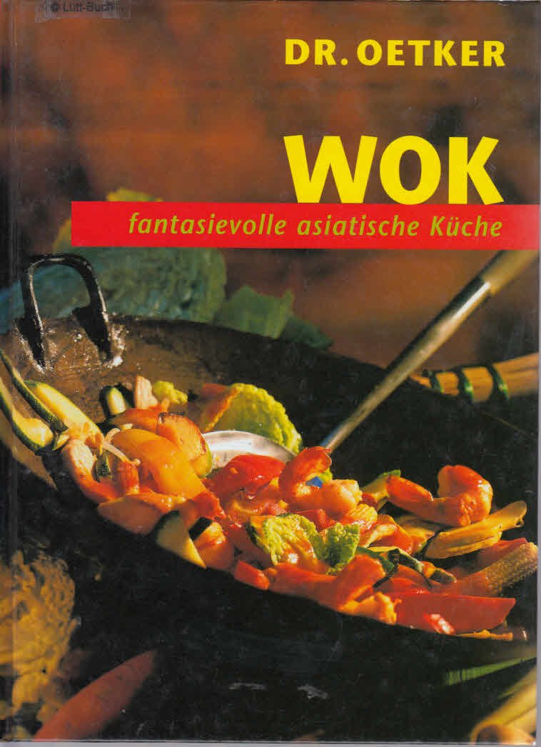 Wok: Fantasievolle, asiatische Küche Cooking & Enjoying