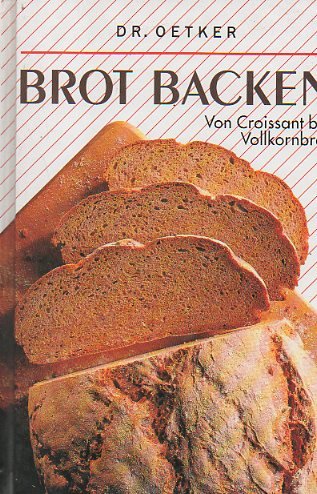 Brot backen. Von Croissant bis Vollkornbrot Cooking & Enjoying
