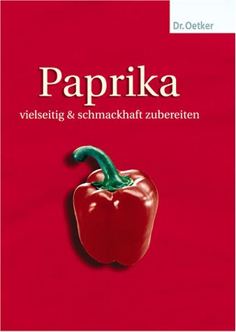 Paprika - vielseitig und schmackhaft zubereiten Cooking & Enjoying