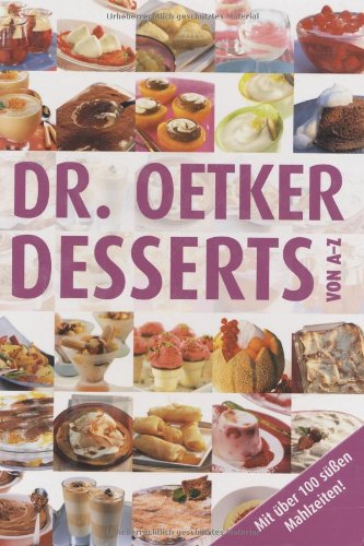 Desserts von A-Z: Mit über 100 süßen Mahlzeiten! Leisure, Home & Garden