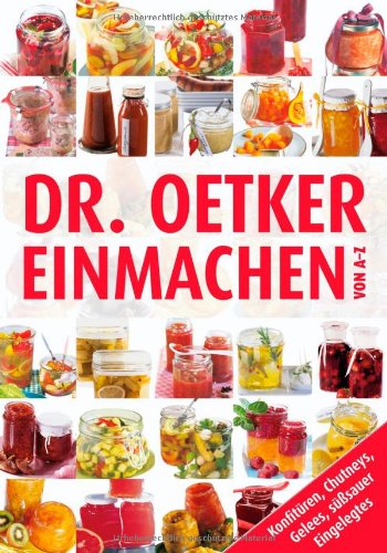 Einmachen von A-Z: Konfitüren, Chutneys, Gelees, süßsauer Eingelegtes Leisure, Home & Garden