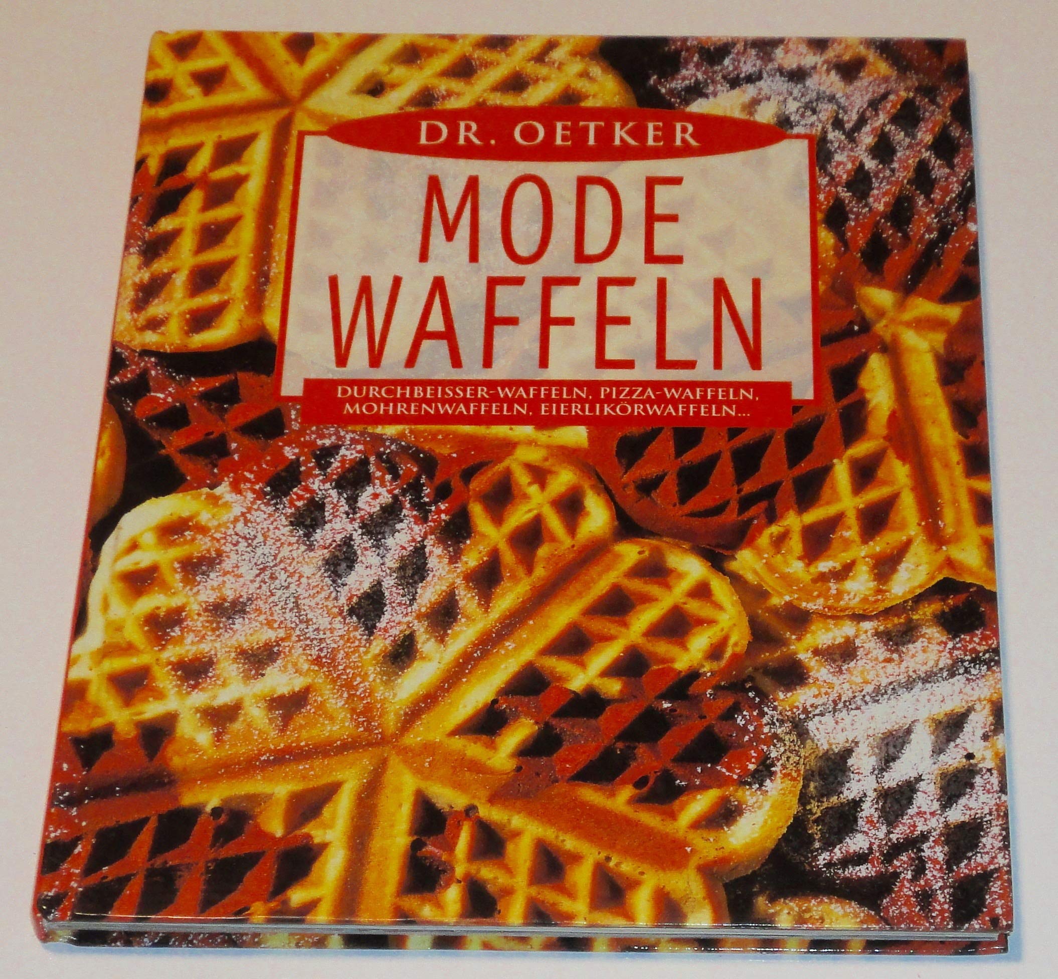 Dr. Oetker Mode-Waffeln : Durchbeisser-Waffeln, Pizza-Waffeln, Mohrenwaffeln, Eierlikörwaffeln Books