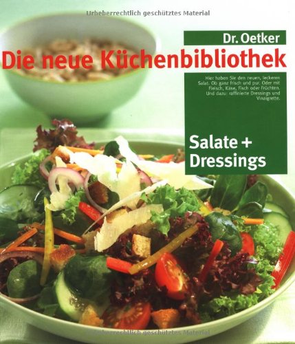 Salate und moderne Dressings: Die neue Küchenbibliothek: Hier haben Sie den neuen, leckeren Salat. Ob ganz frisch und pur. Oder mit Fleisch, Käse, ... dazu: raffinierte Dressings und Vinaigrette Cooking & Enjoying