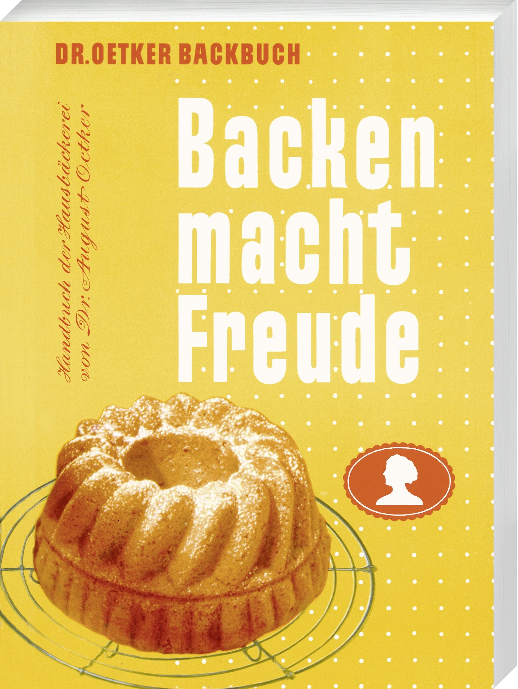 Backen macht Freude - Reprint 1952: Handbuch der Hausbäckerei von Dr. August Oetker Leisure, Home & Garden