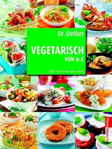 Vegetarisch von A-Z: Über 130 Gerichte ohne Fleisch Cooking & Enjoying