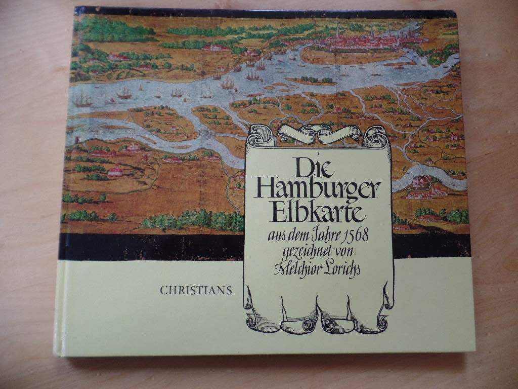 Die Hamburger Elbkarte aus dem Jahre 1568. Gezeichnet von Melchior Lorichs. Mit einer Einleitung über den Zweck der Karte und die Tätigkeit von Melchior Lorichs in Hamburg. Business & Technology