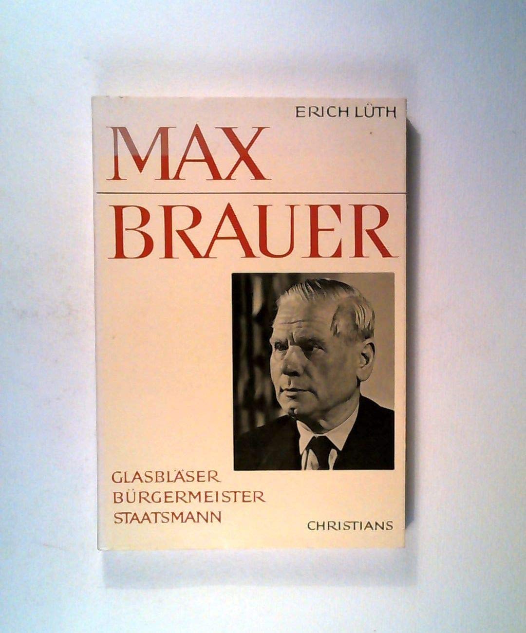 Max Brauer. Glasbläser, Bürgermeister, Staatsmann Books