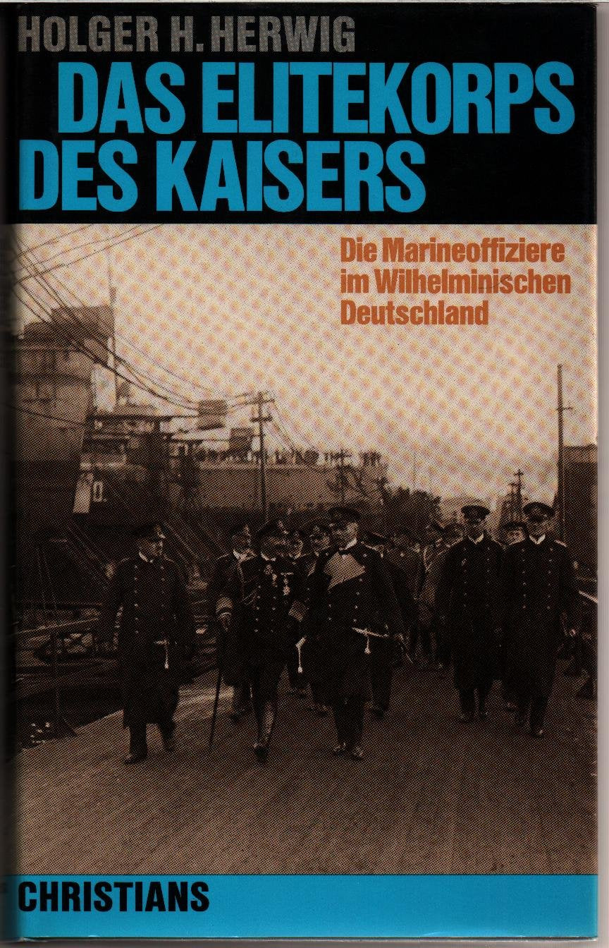 Das Elitekorps des Kaisers. Die Marineoffiziere im Wilhelminischen Deutschland Politics & History