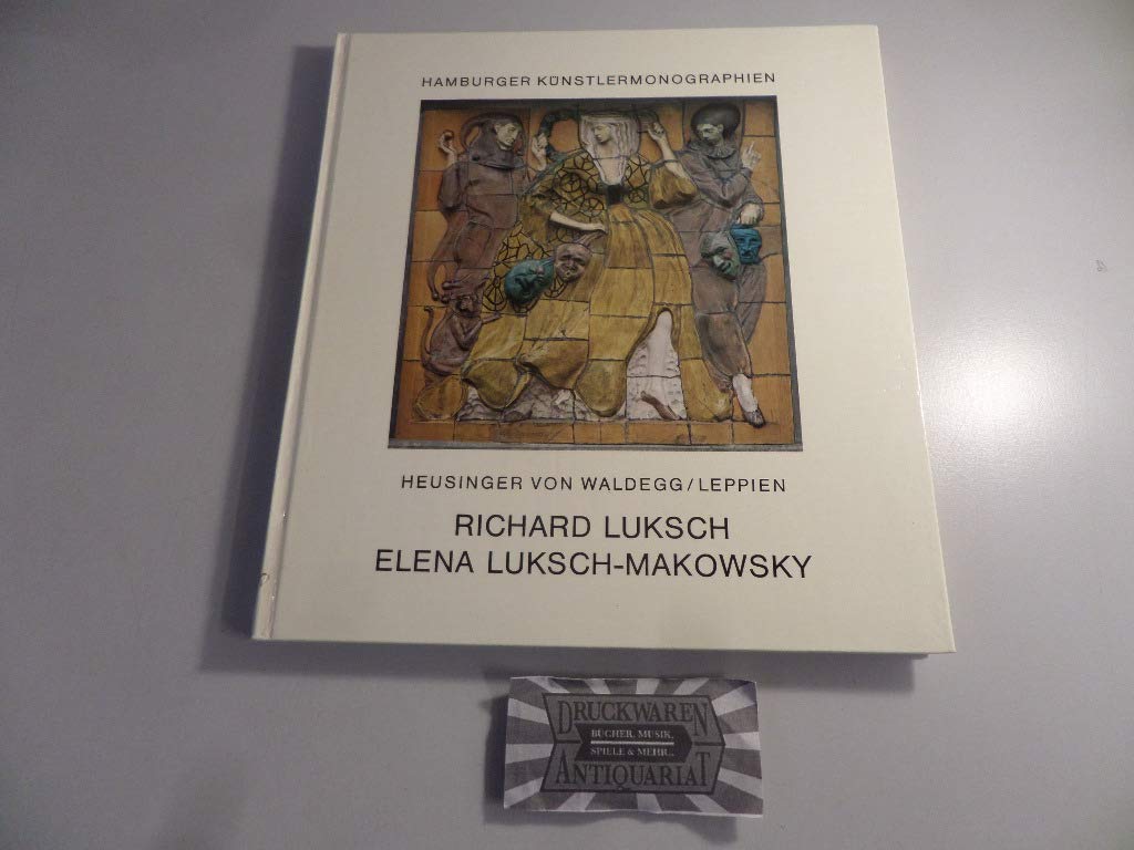 Richard Luksch/Joachim Heusinger von Waldegg. Elena Luksch-Makowsky/Helmut R. Leppien (Hamburger Künstler-Monographien zur Kunst des 20. Jahrhunderts) book