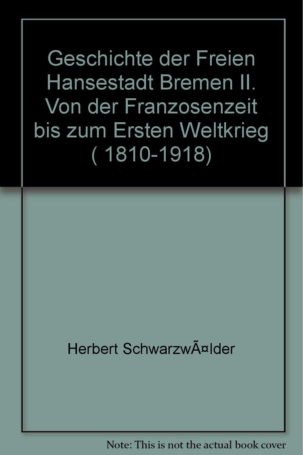 Geschichte der Freien Hansestadt Bremen II. Von der Franzosenzeit bis zum Ersten Weltkrieg ( 1810-1918) Politics & History