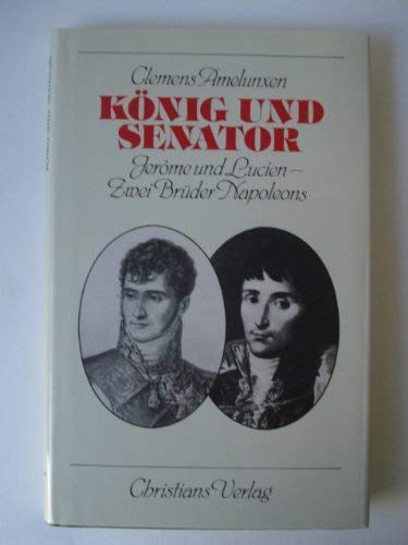 König und Senator. Jerome und Lucien - Zwei Brüder Napoleons Memories