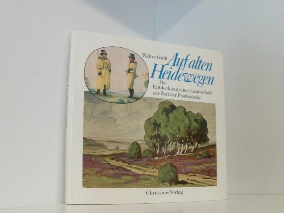 Auf alten Heidewegen. Die Entdeckung einer Landschaft zur Zeit der Postkutsche Books
