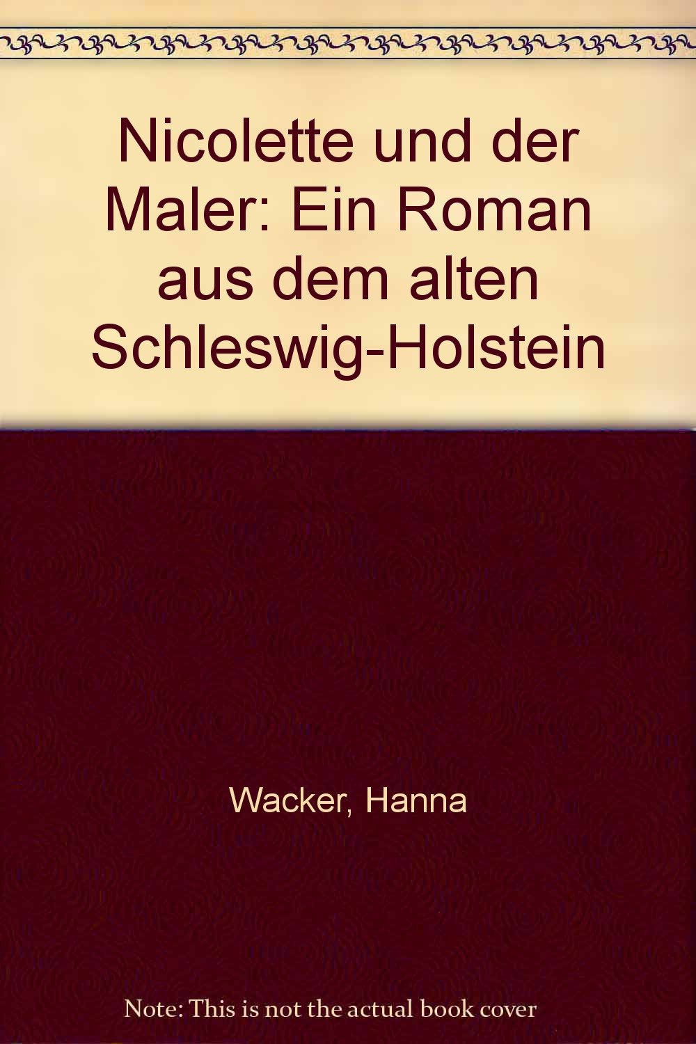 Nicolette und der Maler. Ein Roman aus dem alten Schleswig- Holstein Books