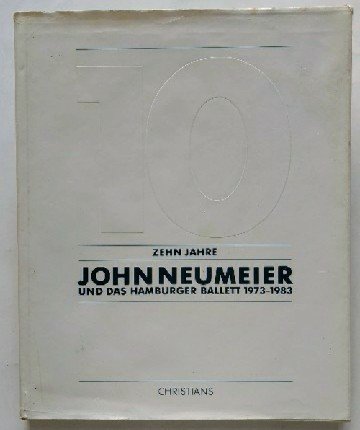 Zehn Jahre John Neumeier und das Hamburger Ballett 1973 - 1983 Art & Literature