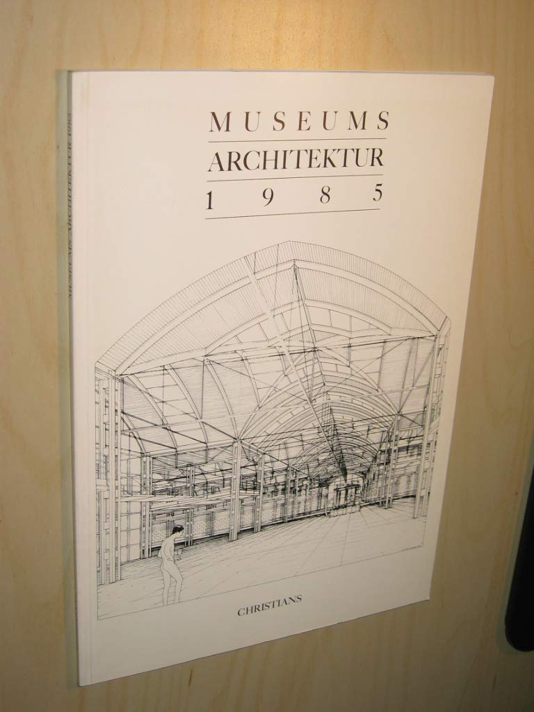 Museums Architektur 1985. Entwicklung und Innovation im Museumsbau der jüngsten Zeit Books