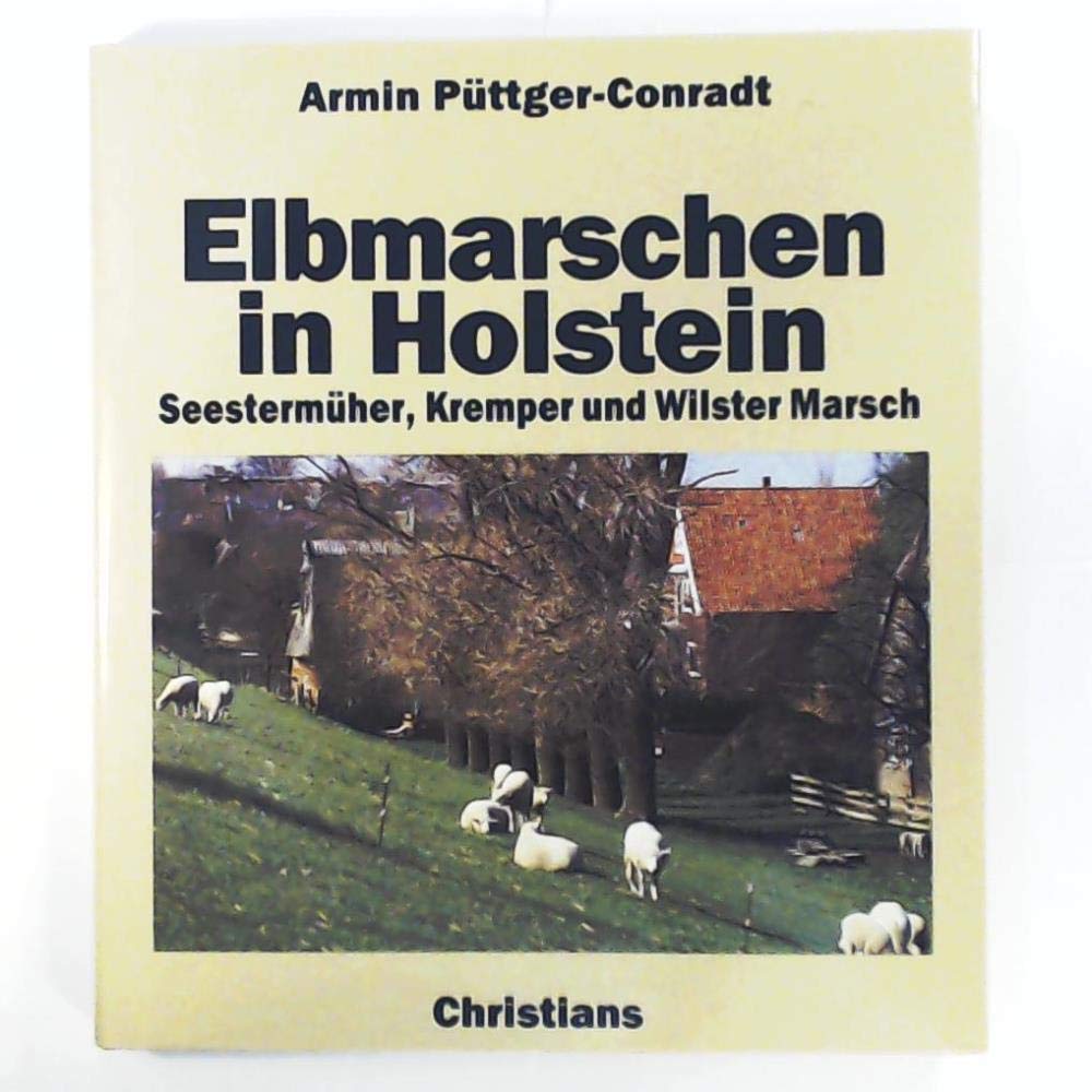 Elbmarschen in Holstein. Land hinterm Deich. Seestermüher, Kremper und Wilster Marsch Books