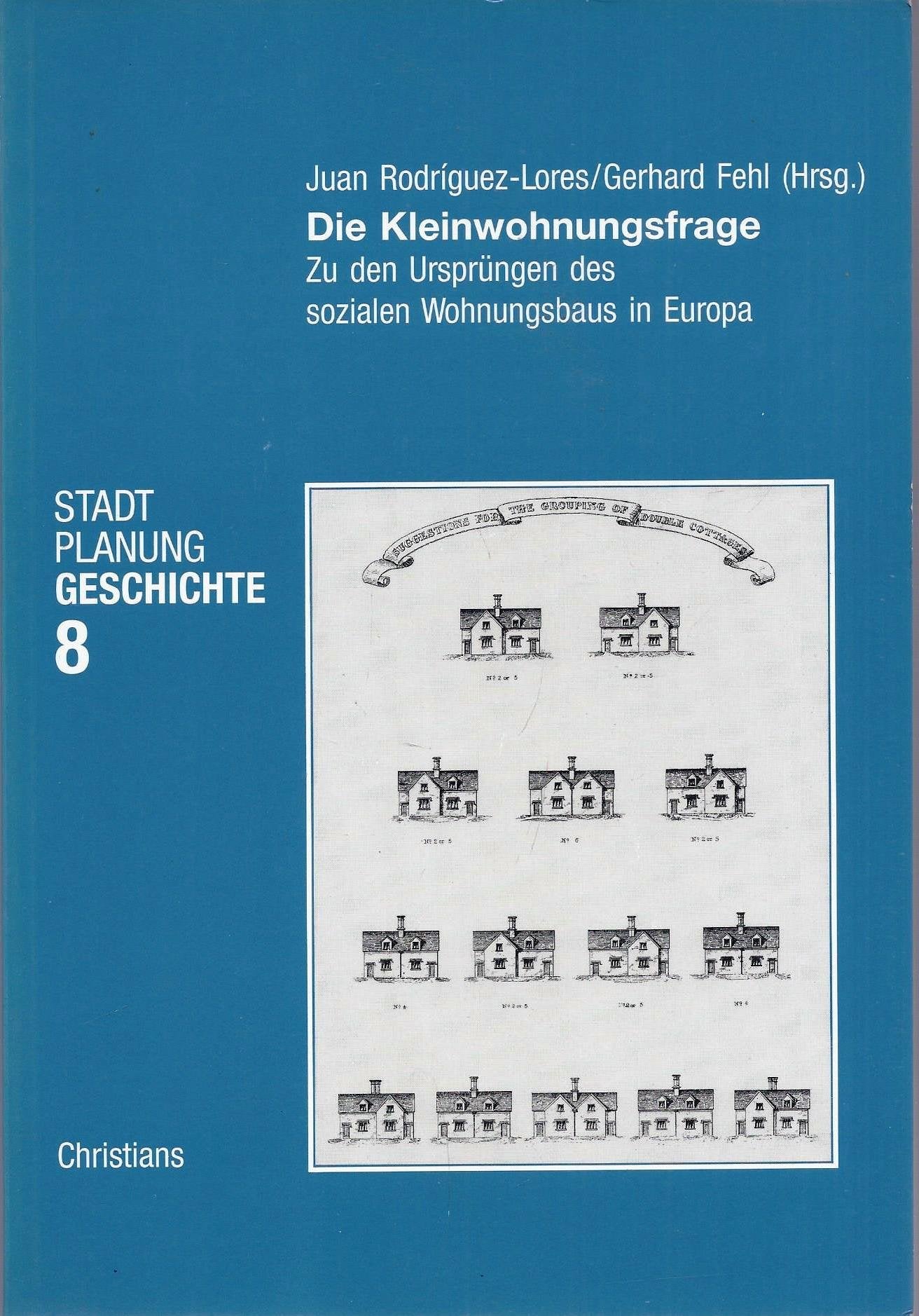 Die Kleinwohnungsfrage. Zu den Ursprüngen des sozialen Wohnungsbaus in Europa Books