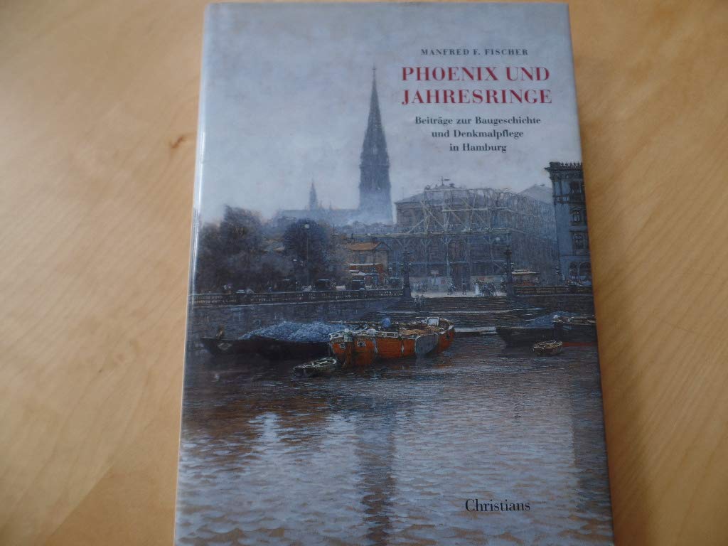 Phoenix und Jahresringe: Beiträge zur Baugeschichte und Denkmalpflege in Hamburg Architecture