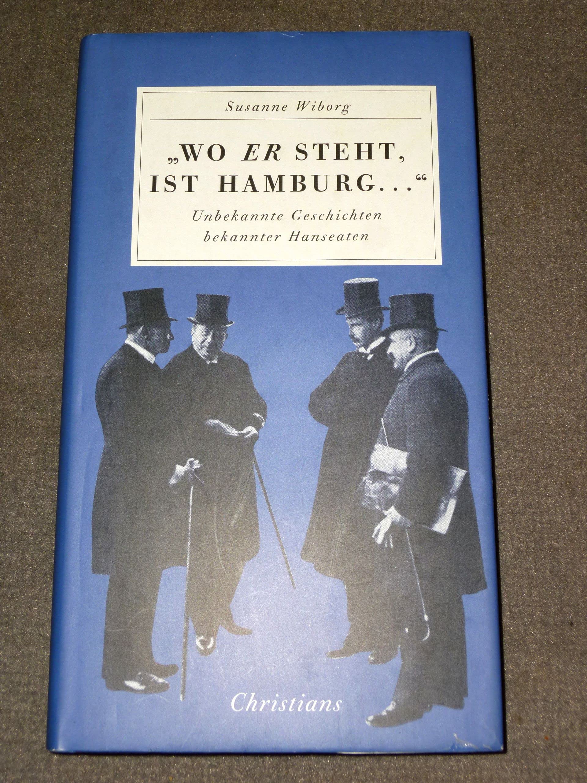' Wo er steht, ist Hamburg ....'. Unbekannte Geschichten bekannter Hanseaten Books