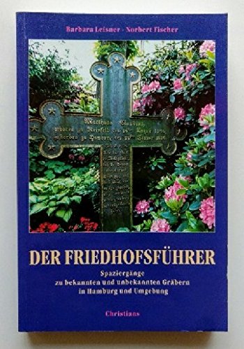 Der Friedhofsführer: Spaziergänge zu bekannten und unbekannten Gräbern in Hamburg und Umgebung: Spaziergänge zu bekannten und unbekannten Gräbern in ... Umgebung. Hrsg. v. Landesbetrieb Friedhöfe Film, Art & Culture