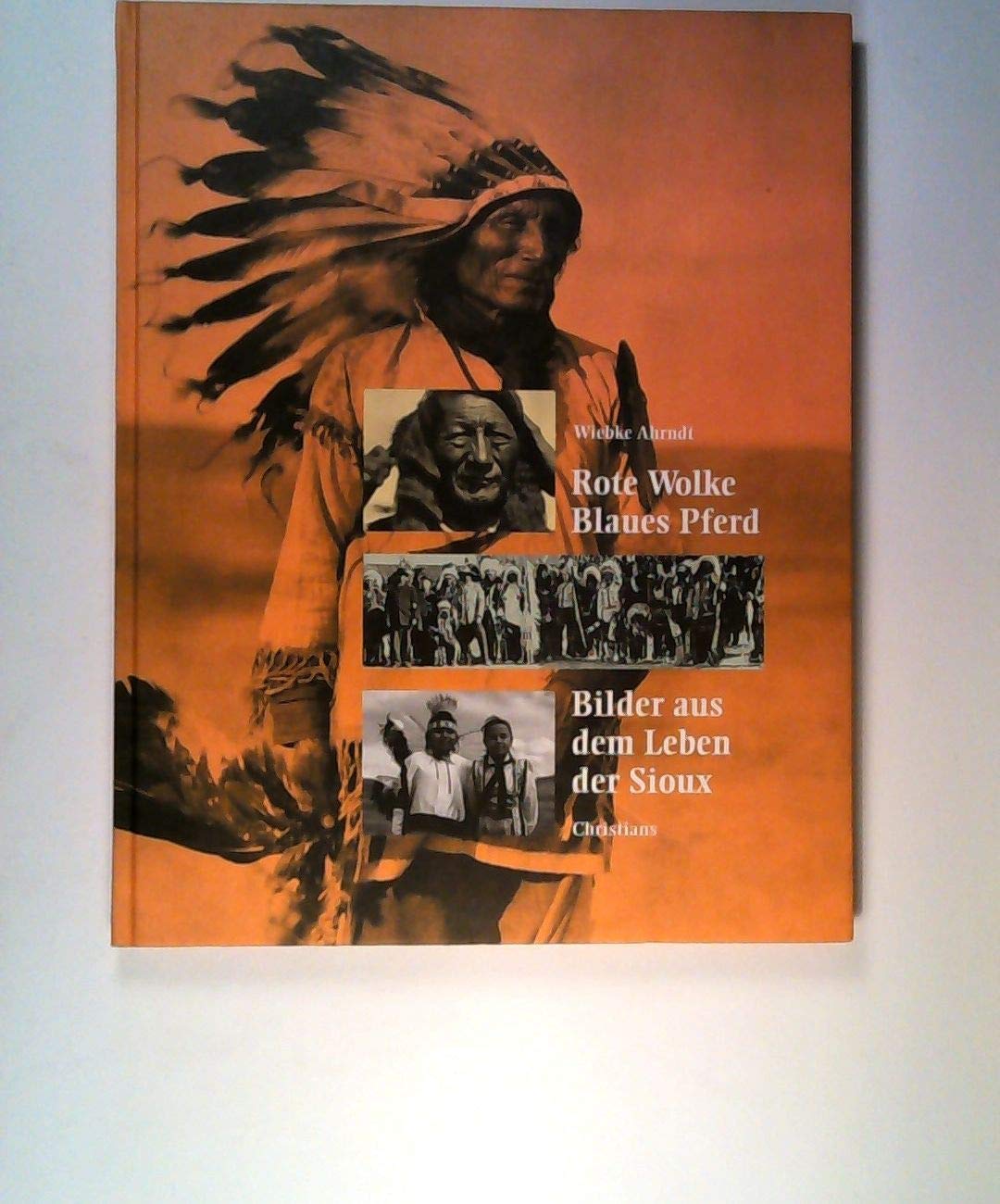 Rote Wolke. Blaues Pferd: Bilder aus dem Leben der Sioux (Buch zur Ausstellung im Hamburgischen Museum für Völkerkunde vom 28.2.-31.8.1997) General education