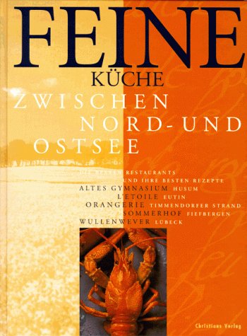 Feine Küche zwischen Nord- und Ostsee. Die besten Restaurants und ihre besten Rezepte: Altes Gymnasium, Husum - L'Etoile, Eutin - Orangerie, ... - Sommerhof, Fiefbergen - Wullenwever, Lübeck Leisure, Home & Garden