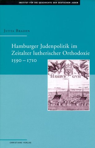 Hamburger Judenpolitik im Zeitalter lutherischer Orthodoxie (1570-1710) Politics & History