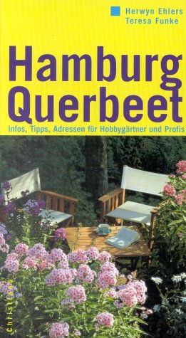 Hamburg Querbeet. Infos, Tipps, Adressen für Hobbygärtner und Profis Garden & Plants